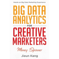 Big Data Analytics for Creative Marketers: Money Spinner