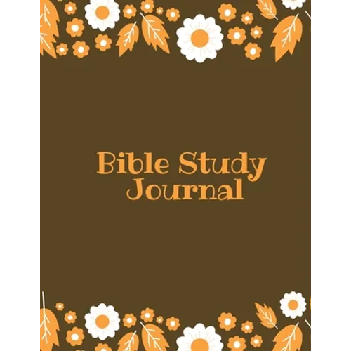 Bible Study Journal: Daily Scripture Notes, Write & Record Prayer & Praise, Christian Notebook
