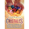 Cristales: Secretos de la sanación con cristales, minerales y piedras preciosas para principiantes