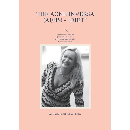 The Acne inversa (AI/HS) - "Diet": A guidebook from the Quantum-satis series Volume 2: Acne inversa & diet - A holistic solution for a better quality