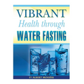 Vibrant Health Through Water Fasting
