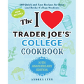 The I Love Trader Joe's College Cookbook: 10th Anniversary Edition: 180 Quick and Easy Recipes for Busy (and Broke) College Students