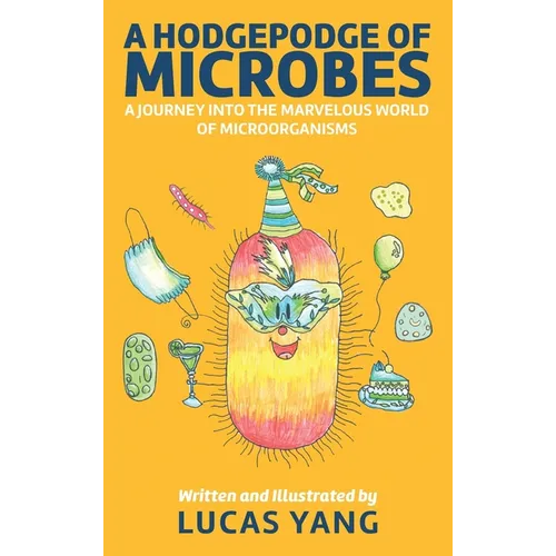 A Hodgepodge of Microbes: A Journey into the Marvelous World of Microorganisms - Hardcover