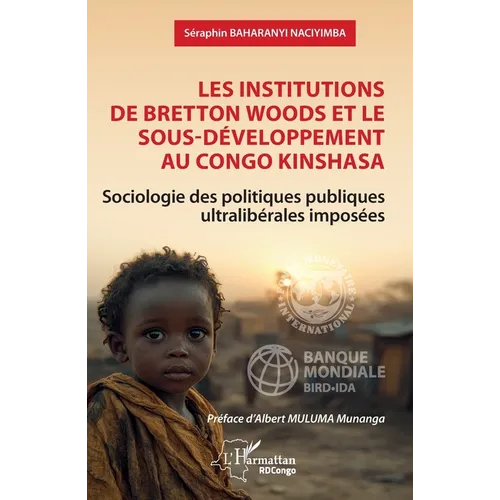 Les institutions de Bretton Woods et le sous-développement au Congo Kinshasa: Sociologie des politiques publiques ultralibérales imposées