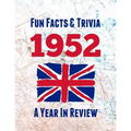 Fun Facts & Trivia 1952 - A Year In Review: The perfect book to bring back memories of times gone by - Super party present to celebrate a birthday or