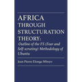 Africa Through Structuration Theory: Outline of the FS (Fear and Self-scrutiny) Methodology of Ubuntu