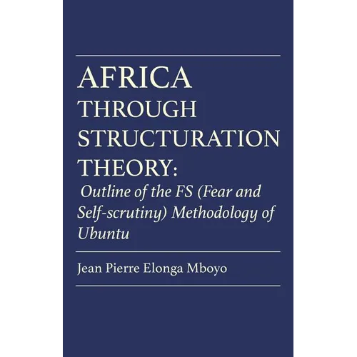 Africa Through Structuration Theory: Outline of the FS (Fear and Self-scrutiny) Methodology of Ubuntu