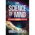 The Science of Mind: Original Classic Edition