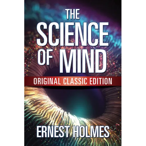 The Science of Mind: Original Classic Edition