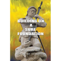 Building on a Sure Foundation