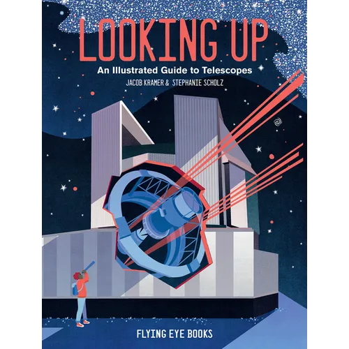 Looking Up: An Illustrated Guide to Telescopes