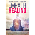 Empath Healing: Become a Healer and stop absorbing Negative Energy. Learn how to Raise your Vibration by developing Abilities and Skil