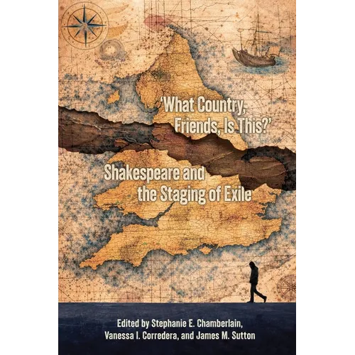 What Country, Friends, Is This?: Shakespeare and the Staging of Exile
