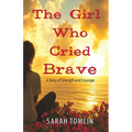 The Girl Who Cried Brave: A Story of Strength and Courage