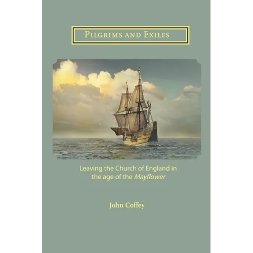 Pilgrims and Exiles: Leaving the Church of England in the age of the Mayflower