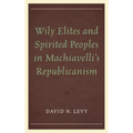 Wily Elites and Spirited Peoples in Machiavelli's Republicanism