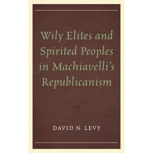 Wily Elites and Spirited Peoples in Machiavelli's Republicanism