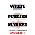 Write, Publish, Market: A Step-by-Step Guide for Each Phase