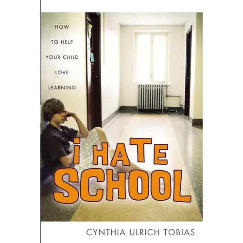 I Hate School: How to Help Your Child Love Learning