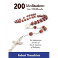 200 Meditations for 200 Beads: Ten Meditations for each of the 20 Mysteries of the Rosary