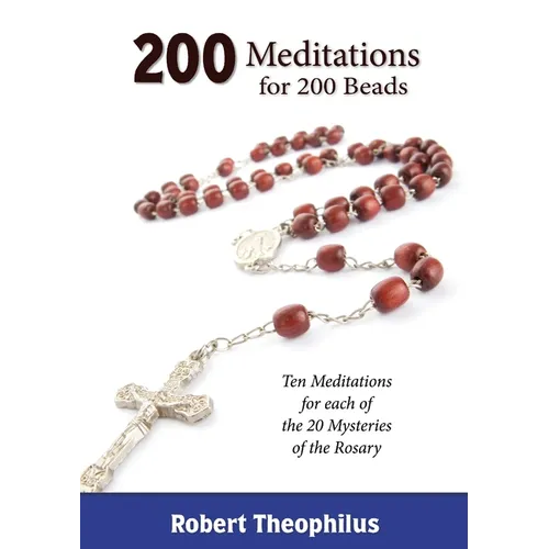 200 Meditations for 200 Beads: Ten Meditations for each of the 20 Mysteries of the Rosary