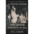 The Grand Affair: John Singer Sargent in His World