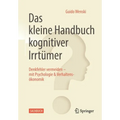 Das Kleine Handbuch Kognitiver Irrtümer: Denkfehler Vermeiden - Mit Psychologie & Verhaltensökonomik