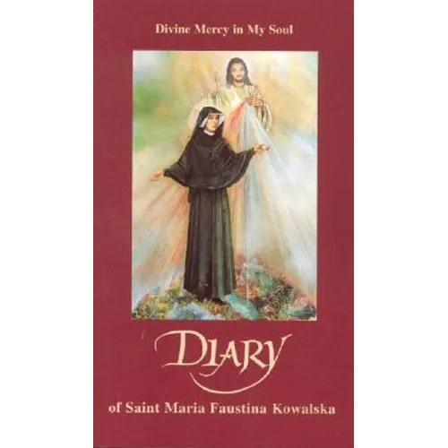 Diary of Saint Maria Faustina Kowalska: Divine Mercy in My Soul