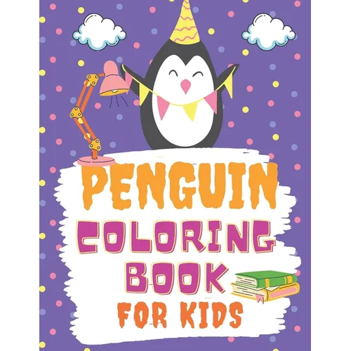 Penguin Coloring Book For Kids: A Cute Children activity book Perfect For boys and girls Preschool Elementary Toddlers age 4-10