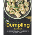 The Dumpling Cookbook: 50 Delightful Dumpling Recipes