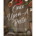 Once Upon a Pesto: Master the Pesto Process with 120 Internationally-Inspired Recipes