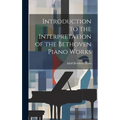 Introduction to the Interpretation of the Bethoven Piano Works