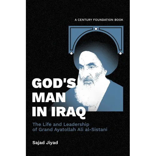 God's Man in Iraq: The Life and Leadership of Grand Ayatollah Ali al-Sistani