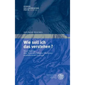 Wie Soll Ich Das Verstehen?: Neun Vortrage Uber Verstehen, Edieren, Ubersetzen Mittelalterlicher Literatur