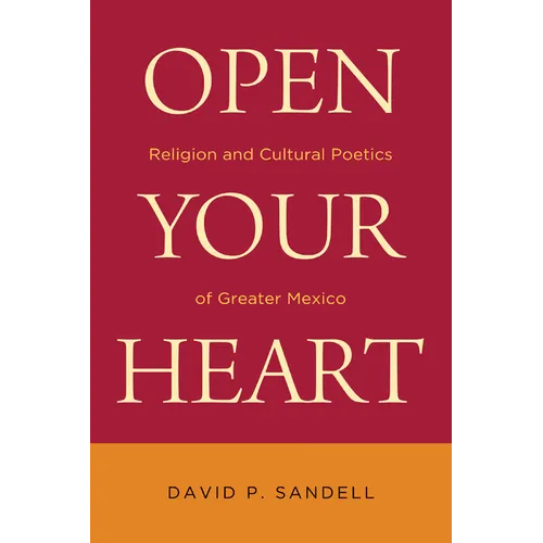 Open Your Heart: Religion and Cultural Poetics of Greater Mexico