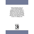 Indiana Methodism: Being An Account of the introduction, Progress, and Present Position of Methodism in the State; and Also A History of the Literary