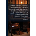 An Expeditious Method of Writing in Common Characters ... Proved in the Composition of a Pleasing Tale [B. De Saint Pierre's the Indian Cottage]