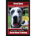 Great Dane Training Book for Great Dane Dogs & Puppies By BoneUP DOG Training, Dog Care, Dog Behavior, Hand Cues Too! Are You Ready to Bone Up? Easy T