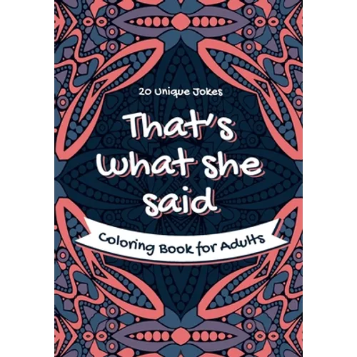 That's What She Said Coloring Book for Adults - 20 Unique Jokes: Funny Coloring Book. Activity, Relaxation & Stress Relief for Women and Men