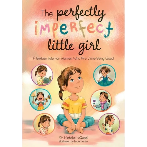 The Perfectly Imperfect Little Girl: A Badass Tale For Women Who Are Done Being Good