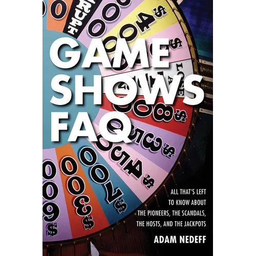 Game Shows FAQ: All That's Left to Know about the Pioneers, the Scandals, the Hosts and the Jackpots