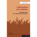 L'alternative non-violente: Plaidoyer pour une radicalité constructive