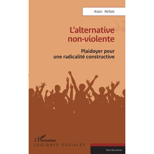 L'alternative non-violente: Plaidoyer pour une radicalité constructive