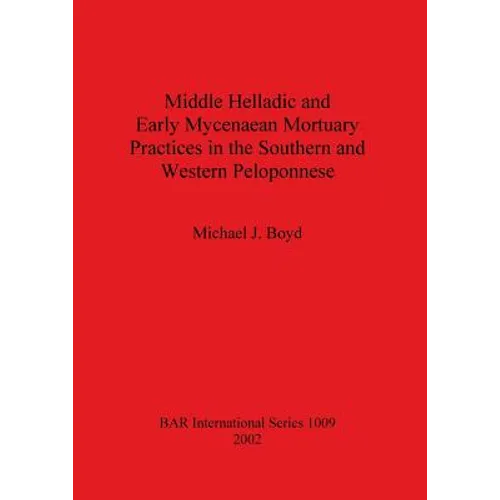 Middle Helladic and Early Mycenaean Mortuary Practices in the Southern and Western Peloponnese