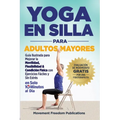 Yoga En Silla Para Adultos Mayores: Guía Ilustrada para Mejorar la Movilidad, Flexibilidad & Condición Física con Ejercicios Fáciles y Sin Estrés En S