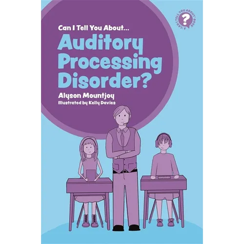 Can I Tell You about Auditory Processing Disorder?: A Guide for Friends, Family and Professionals