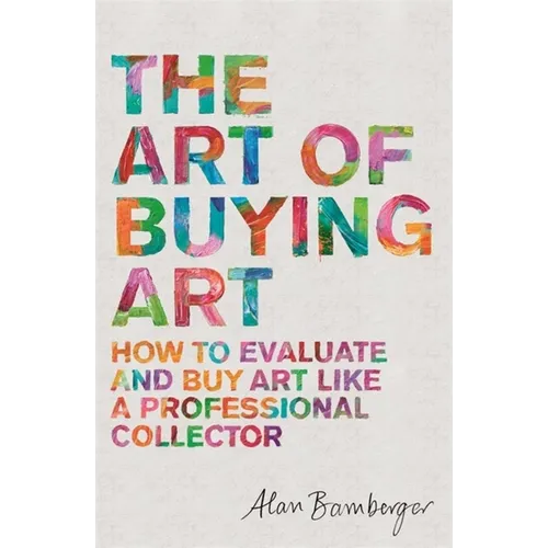 The Art of Buying Art: How to Evaluate and Buy Art Like a Professional Collector
