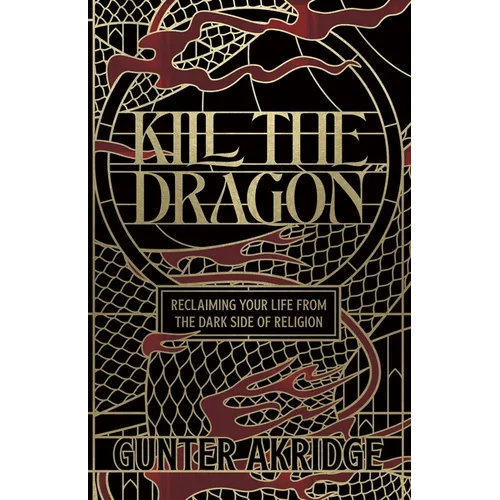 Kill The Dragon: Reclaiming Your Life from the Dark Side of Religion