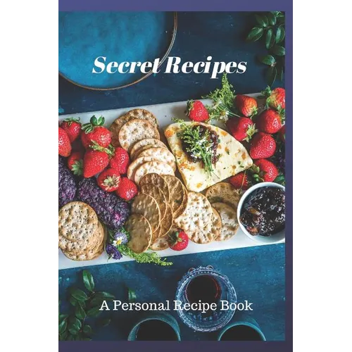 Secret Recipes: A Personal Recipe Book