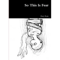 So This Is Fear